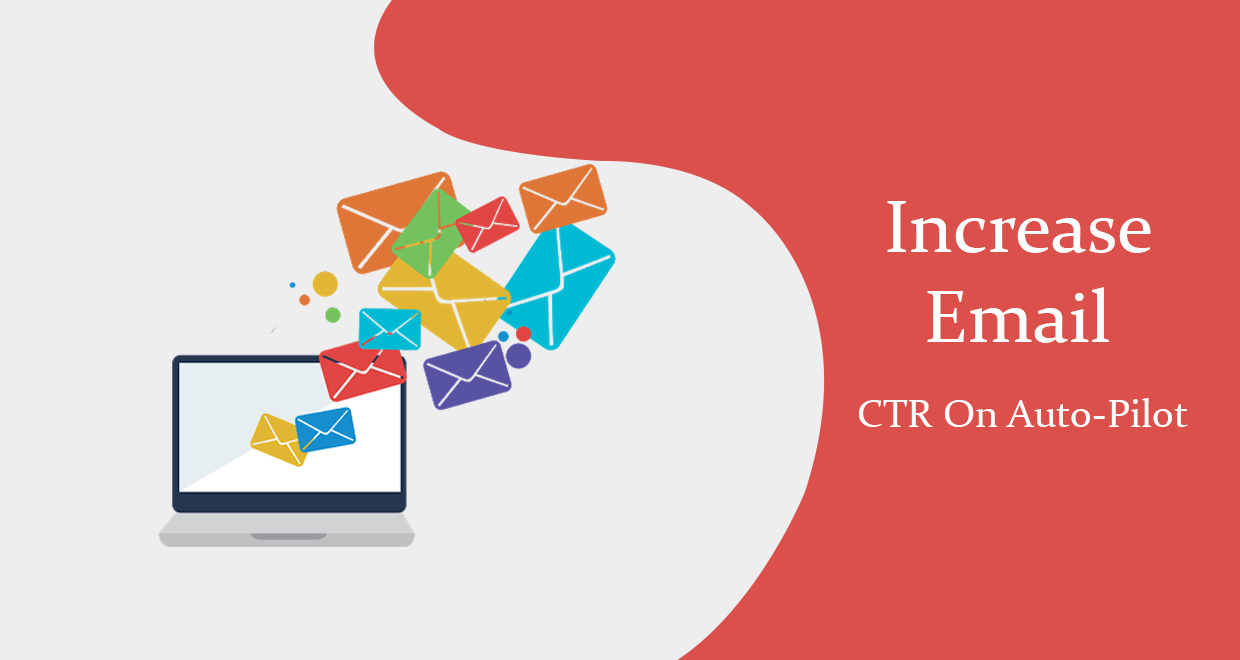 Tips To Increase Email CTR On Auto-Pilot