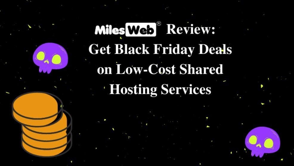  MilesWeb Review: Get Black Friday Deals on Low-Cost Shared Hosting Services
